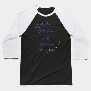 Birth Work is the Best Work Baseball T-Shirt